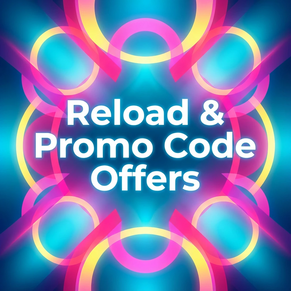 Reload & Promo Code Offers